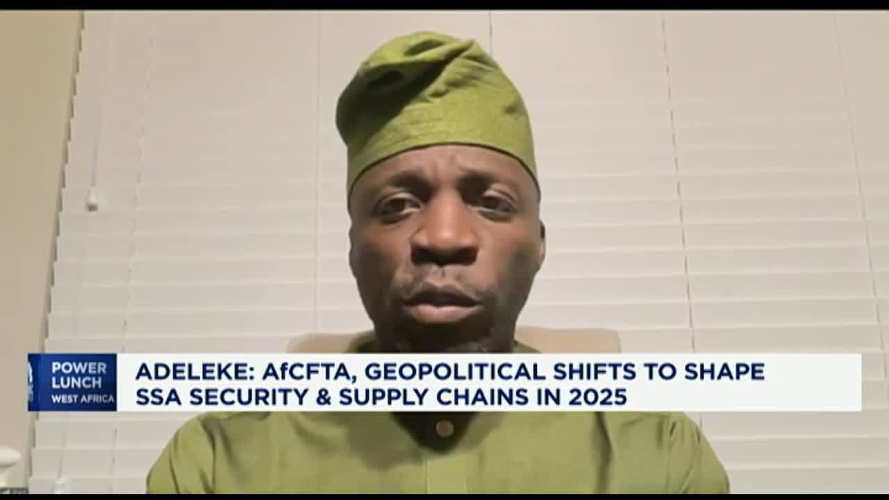 Adeleke: AfCFTA, geopolitical shifts to shape SSA security & supply chains in 2025