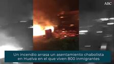 Un incendio arrasa un asentamiento chabolista en Huelva en el que viven 800 inmigrantes