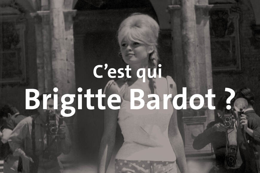 C'est qui Brigitte Bardot ?
