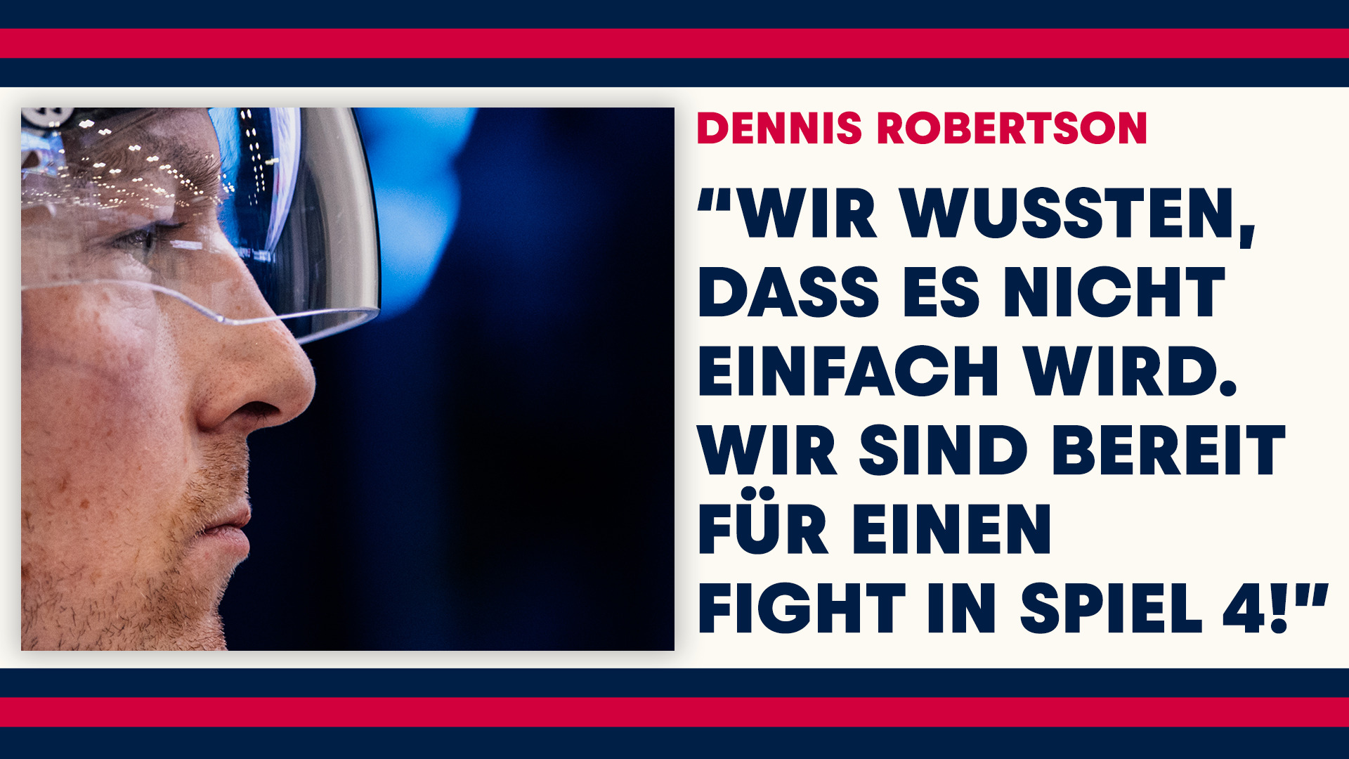 Statement: Dennis Robertson vor Spiel 4