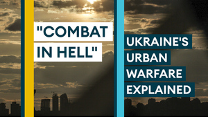 Urban warfare explained: The unique battles facing Ukraine's streets