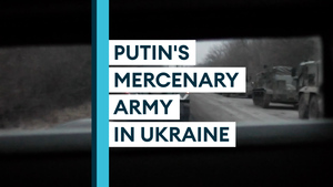The mercenaries fighting for Russia in Ukraine