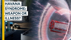 What is Havana Syndrome? Illness or high tech weapon?