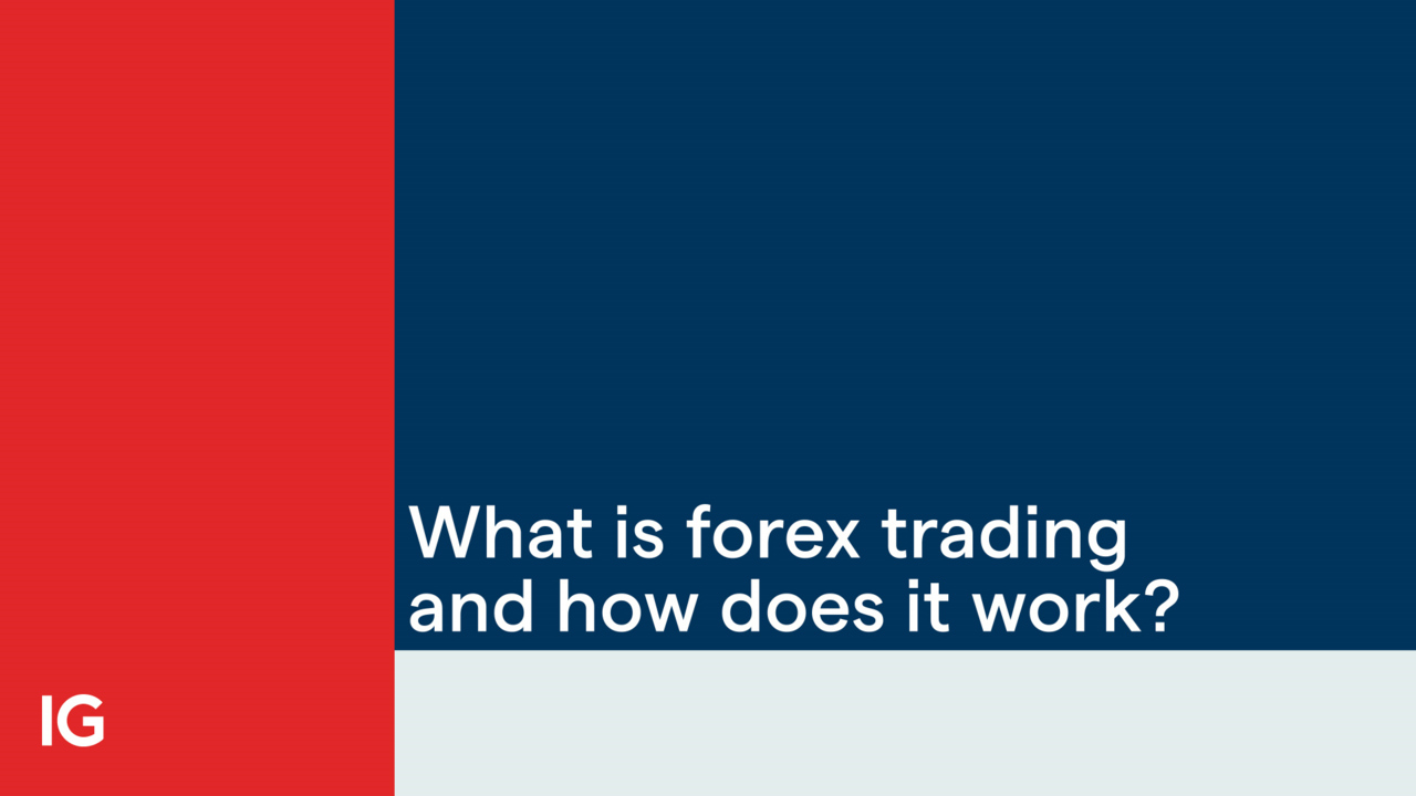 What is Forex (FX) Trading and How Does it Work? | IG UK