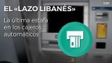 Alerta ante el «lazo libanés», la última estafa en los cajeros