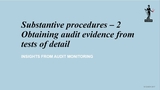 Insights from Audit Monitoring - Substantive approach to testing (Part Two) - Tests of detail and sampling