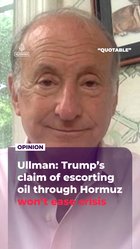 Ullman: Trump’s claim of escorting oil through Hormuz won’t ease crisis