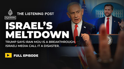 Trump's Iran deal, Israel's meltdown | The Listening Post