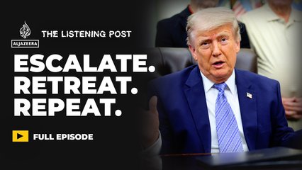 Trump’s war loop: Escalate, retreat, repeat | The Listening Post