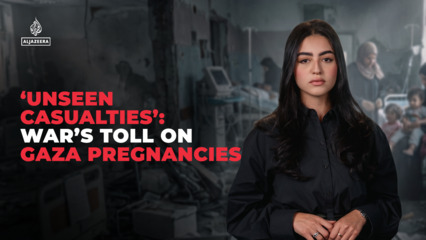 ‘Unseen casualties’: War’s toll on Gaza pregnancies
