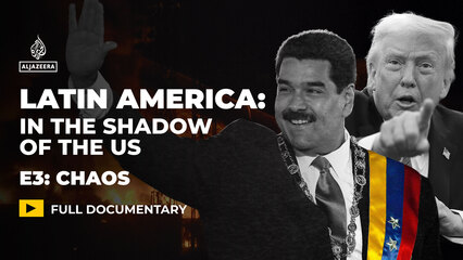 Latin America: In the Shadow of the US | Ep 3 – Chaos